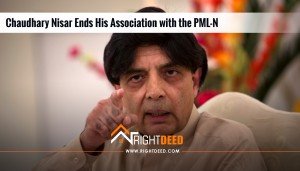 Chaudhary Nisar Ends His Association with the PML-N